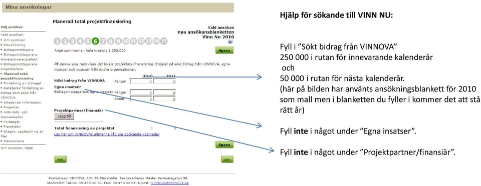 (här på bilden har använts ansökningsblankett för 2010 som mall men i blanketten du