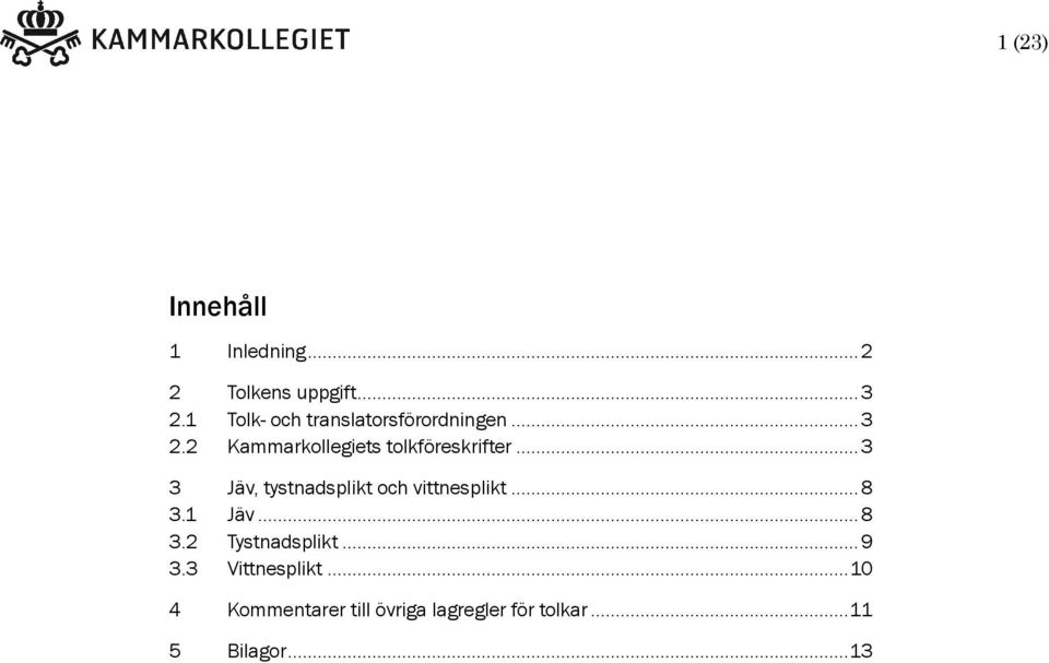 2 Kammarkollegiets tolkföreskrifter...3 3 Jäv, tystnadsplikt och vittnesplikt.