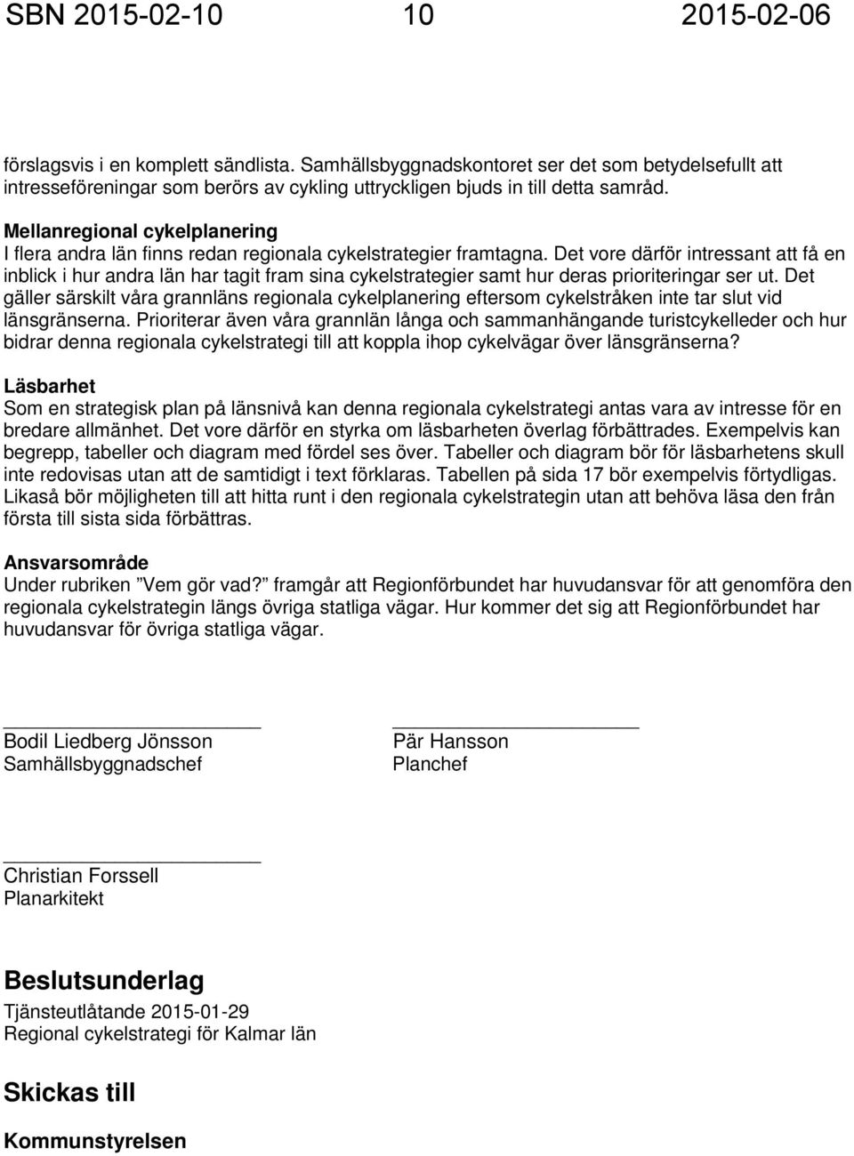 Mellanregional cykelplanering I flera andra län finns redan regionala cykelstrategier framtagna.