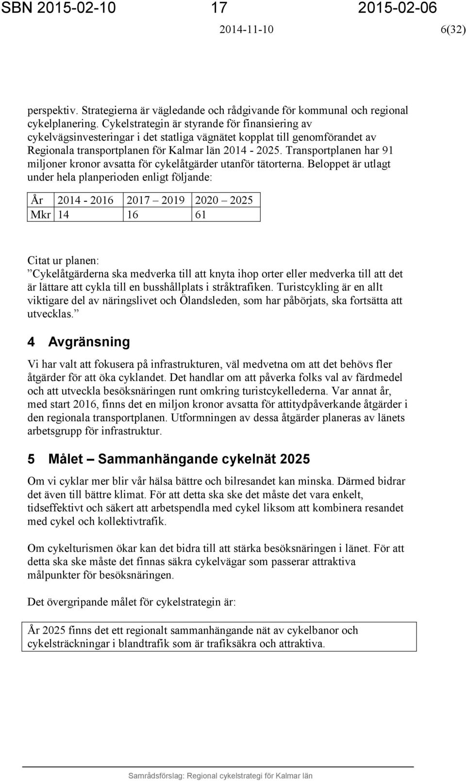 Transportplanen har 91 miljoner kronor avsatta för cykelåtgärder utanför tätorterna.