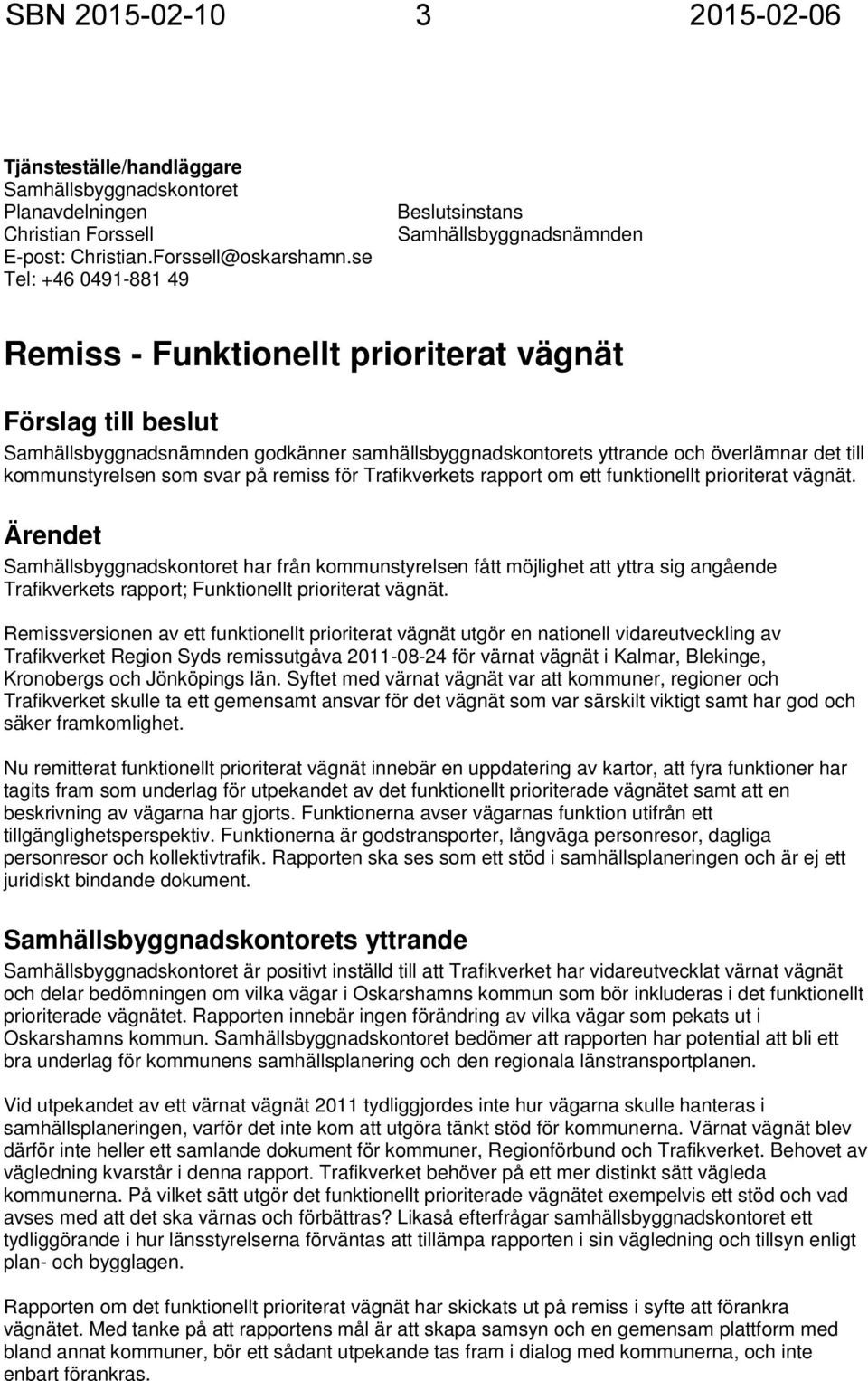 överlämnar det till kommunstyrelsen som svar på remiss för Trafikverkets rapport om ett funktionellt prioriterat vägnät.