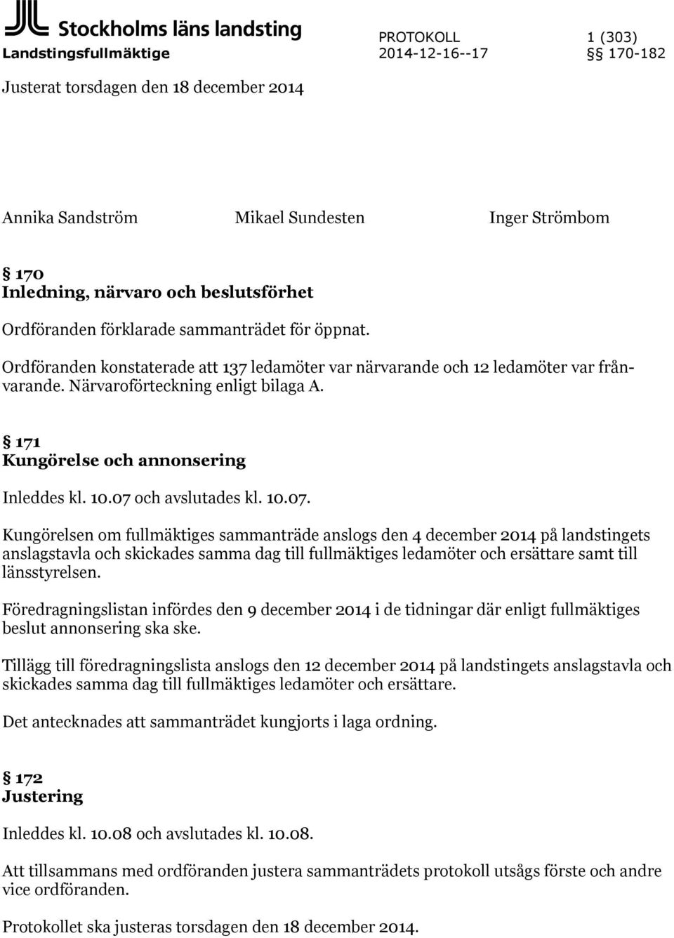 171 Kungörelse och annonsering Inleddes kl. 10.07 