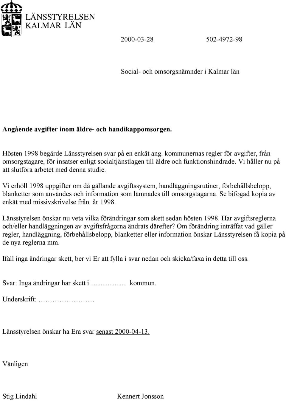 Vi erhöll 1998 uppgifter om då gällande avgiftssystem, handläggningsrutiner, förbehållsbelopp, blanketter som användes och information som lämnades till omsorgstagarna.