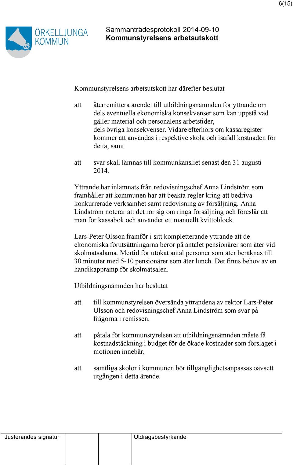 Yttrande har inlämnats från redovisningschef Anna Lindström som framhåller kommunen har beakta regler kring bedriva konkurrerade verksamhet samt redovisning av försäljning.