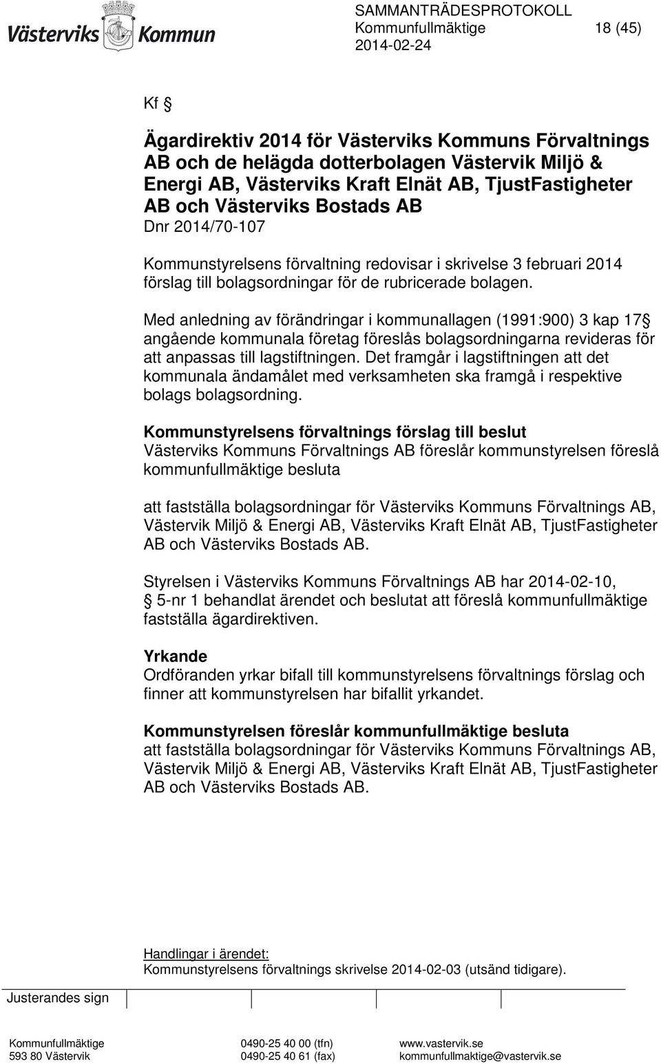 Med anledning av förändringar i kommunallagen (1991:900) 3 kap 17 angående kommunala företag föreslås bolagsordningarna revideras för att anpassas till lagstiftningen.