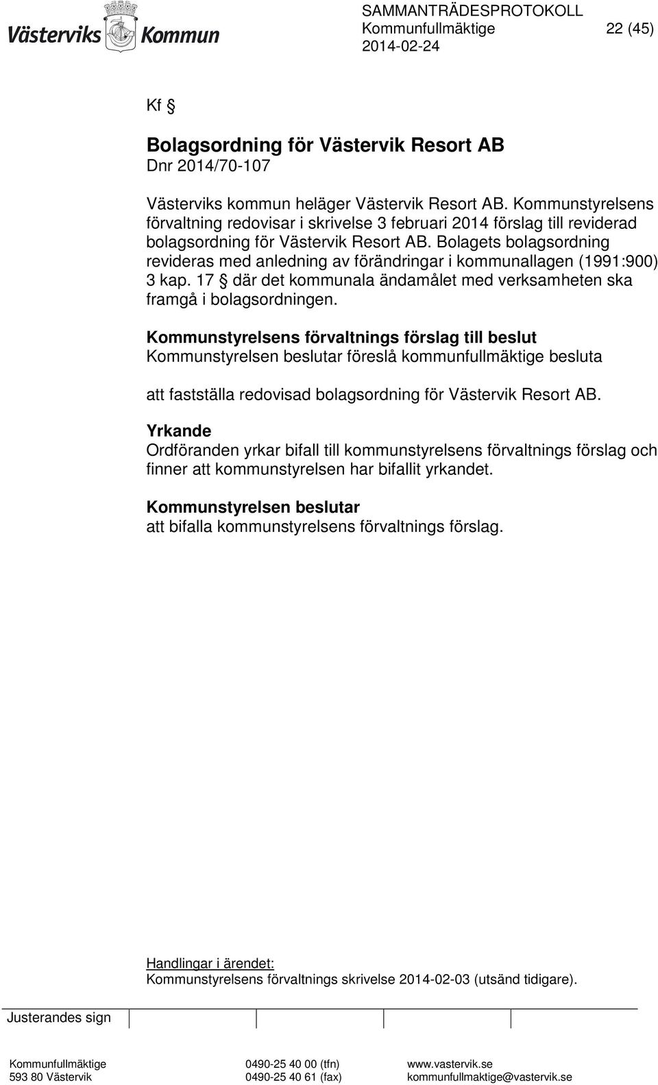 Bolagets bolagsordning revideras med anledning av förändringar i kommunallagen (1991:900) 3 kap. 17 där det kommunala ändamålet med verksamheten ska framgå i bolagsordningen.