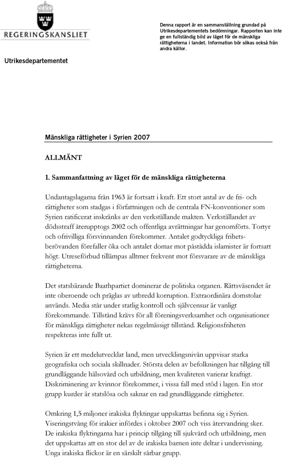 Sammanfattning av läget för de mänskliga rättigheterna Undantagslagarna från 1963 är fortsatt i kraft.