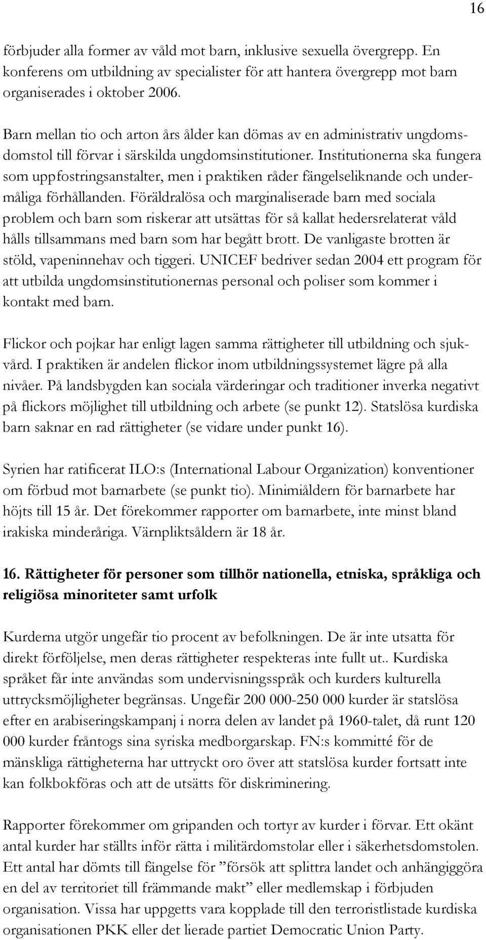 Institutionerna ska fungera som uppfostringsanstalter, men i praktiken råder fängelseliknande och undermåliga förhållanden.