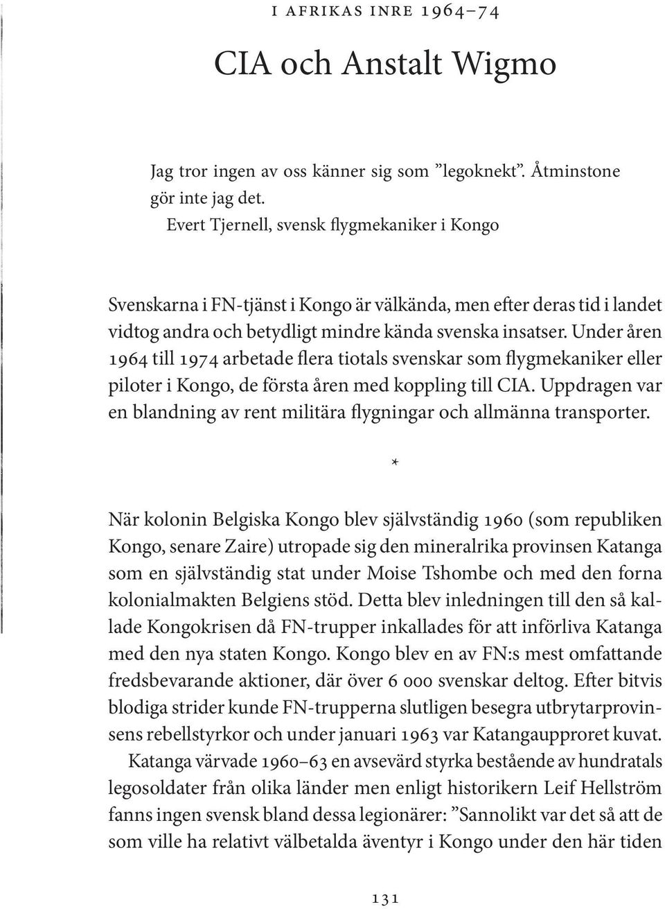 Under åren 1964 till 1974 arbetade flera tiotals svenskar som flygmekaniker eller piloter i Kongo, de första åren med koppling till CIA.