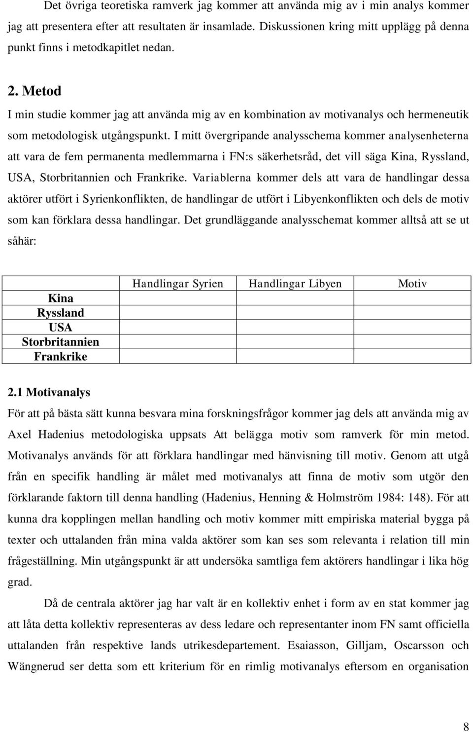 Metod I min studie kommer jag att använda mig av en kombination av motivanalys och hermeneutik som metodologisk utgångspunkt.