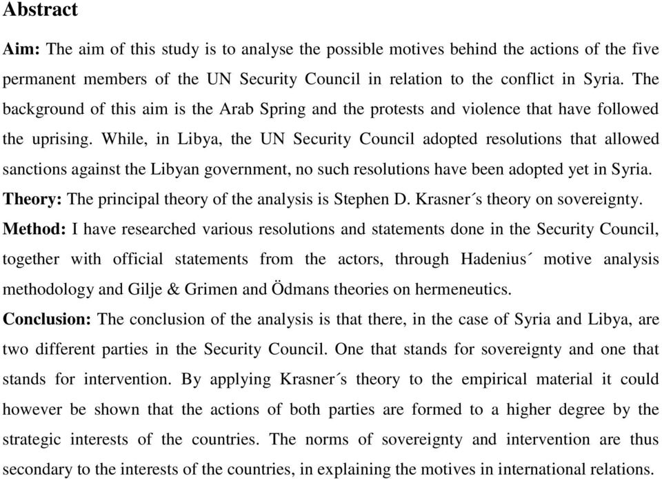 While, in Libya, the UN Security Council adopted resolutions that allowed sanctions against the Libyan government, no such resolutions have been adopted yet in Syria.