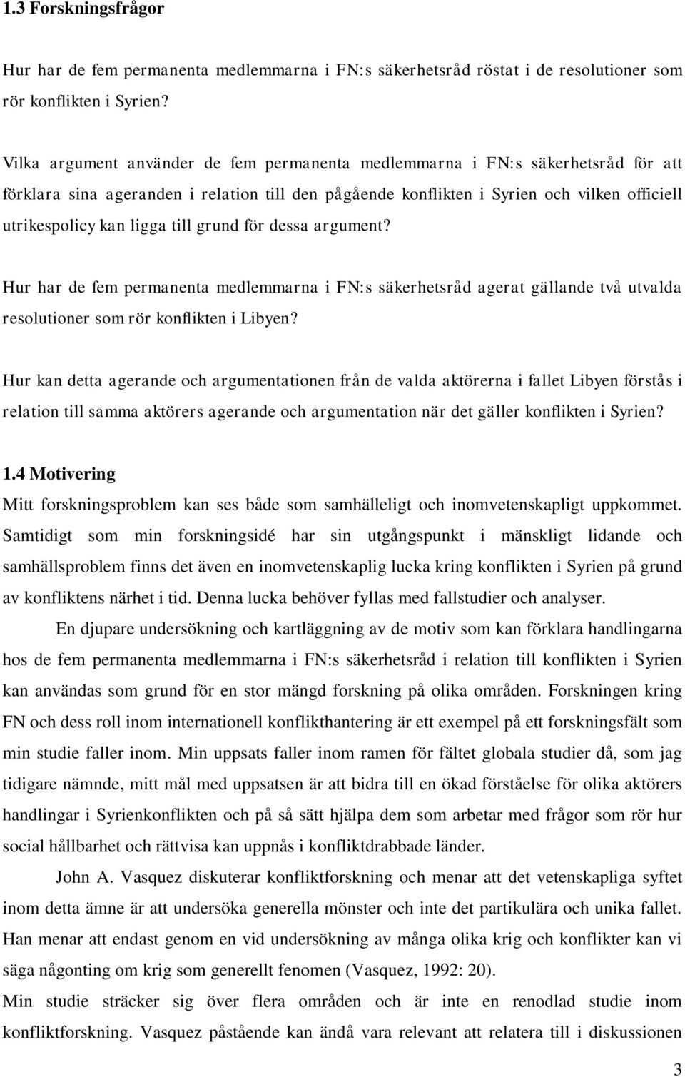 till grund för dessa argument? Hur har de fem permanenta medlemmarna i FN:s säkerhetsråd agerat gällande två utvalda resolutioner som rör konflikten i Libyen?