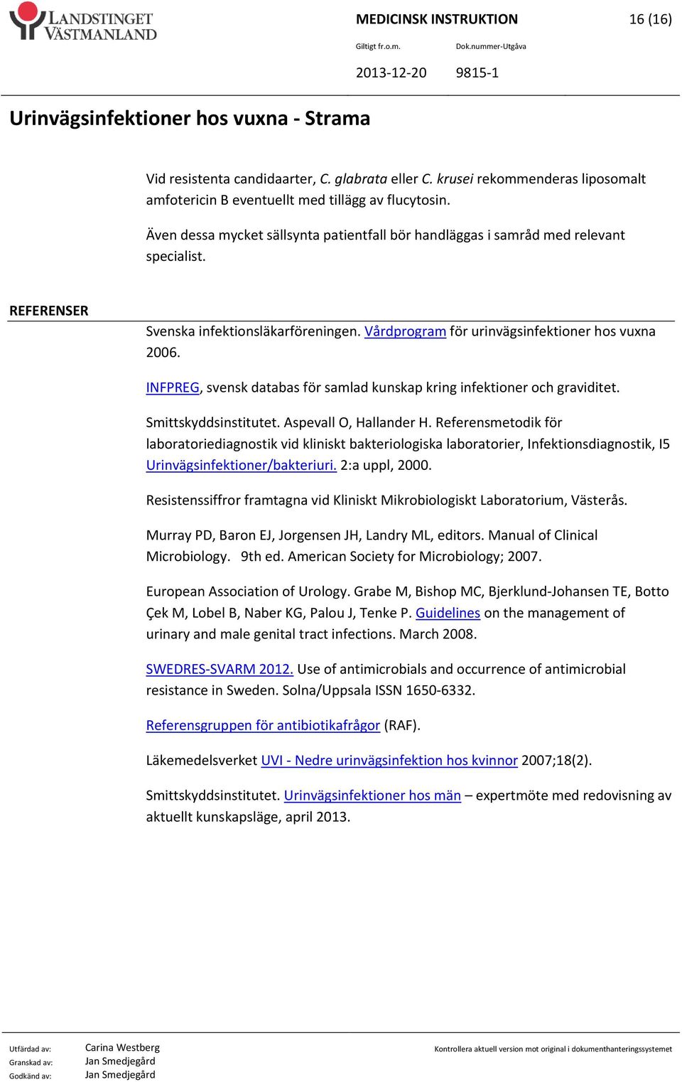 INFPREG, svensk databas för samlad kunskap kring infektioner och graviditet. Smittskyddsinstitutet. Aspevall O, Hallander H.