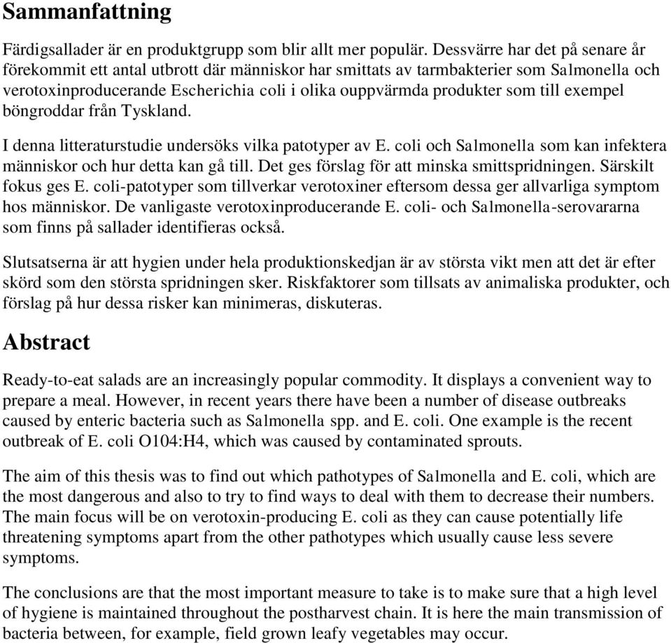 exempel böngroddar från Tyskland. I denna litteraturstudie undersöks vilka patotyper av E. coli och Salmonella som kan infektera människor och hur detta kan gå till.