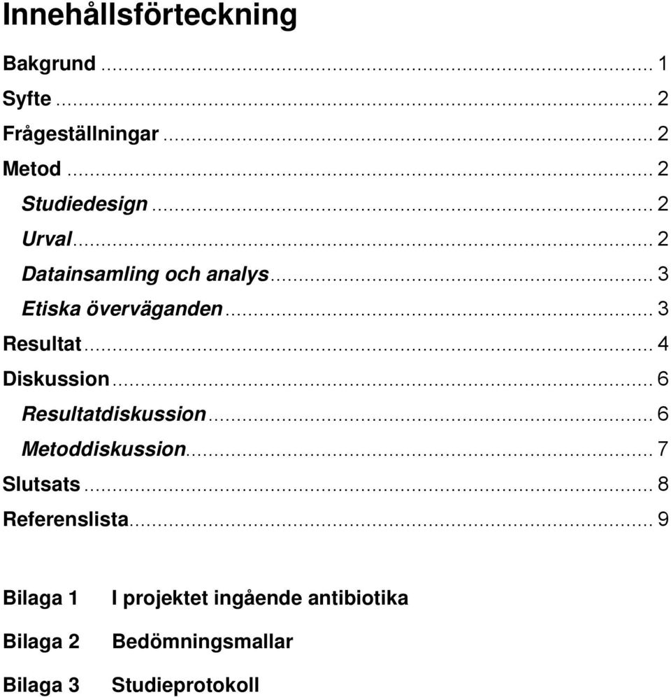 .. 4 Diskussion... 6 Resultatdiskussion... 6 Metoddiskussion... 7 Slutsats.