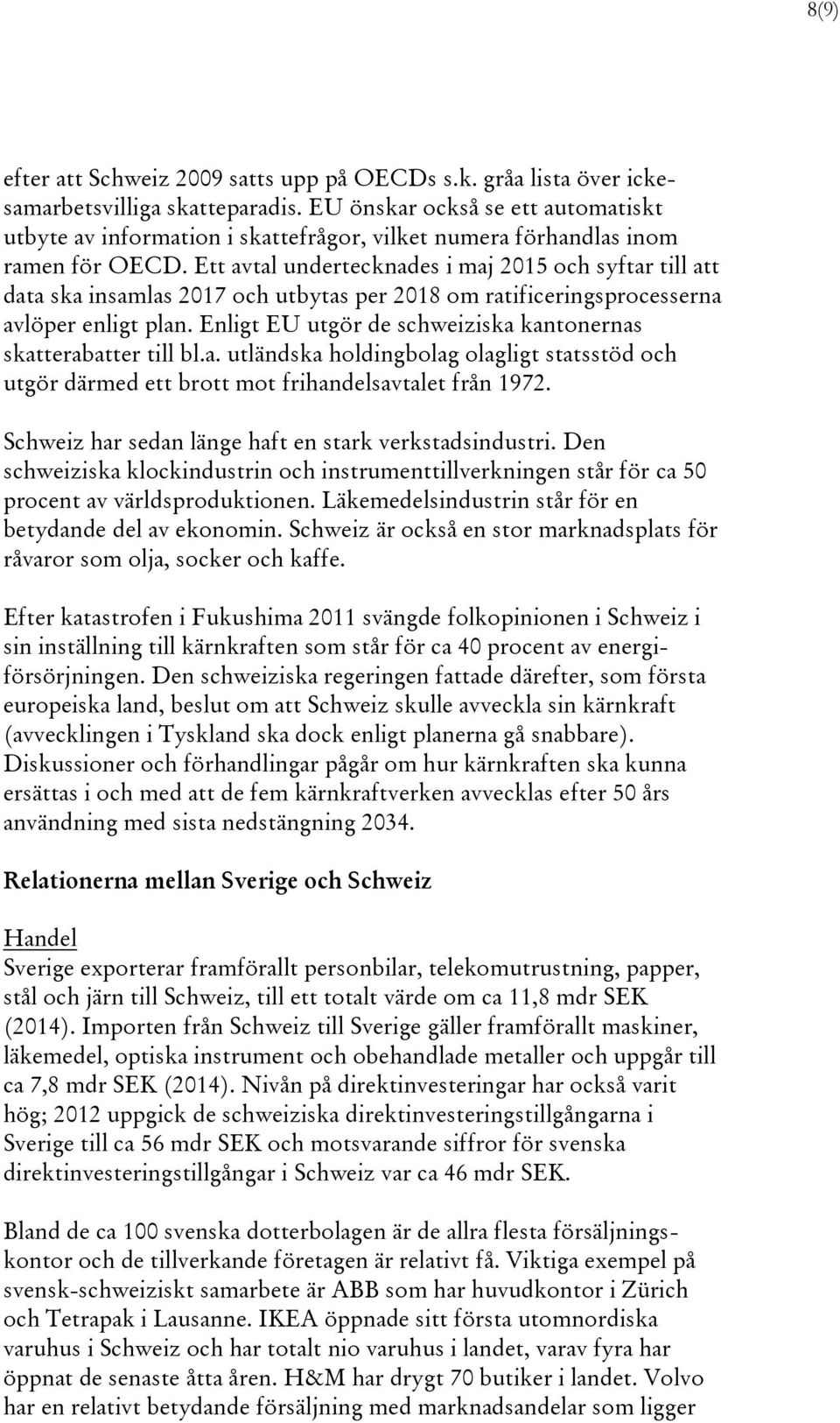 Ett avtal undertecknades i maj 2015 och syftar till att data ska insamlas 2017 och utbytas per 2018 om ratificeringsprocesserna avlöper enligt plan.