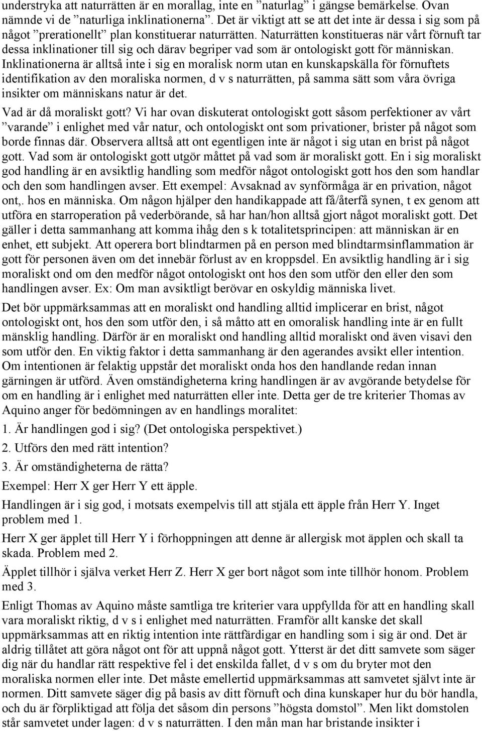 Naturrätten konstitueras när vårt förnuft tar dessa inklinationer till sig och därav begriper vad som är ontologiskt gott för människan.