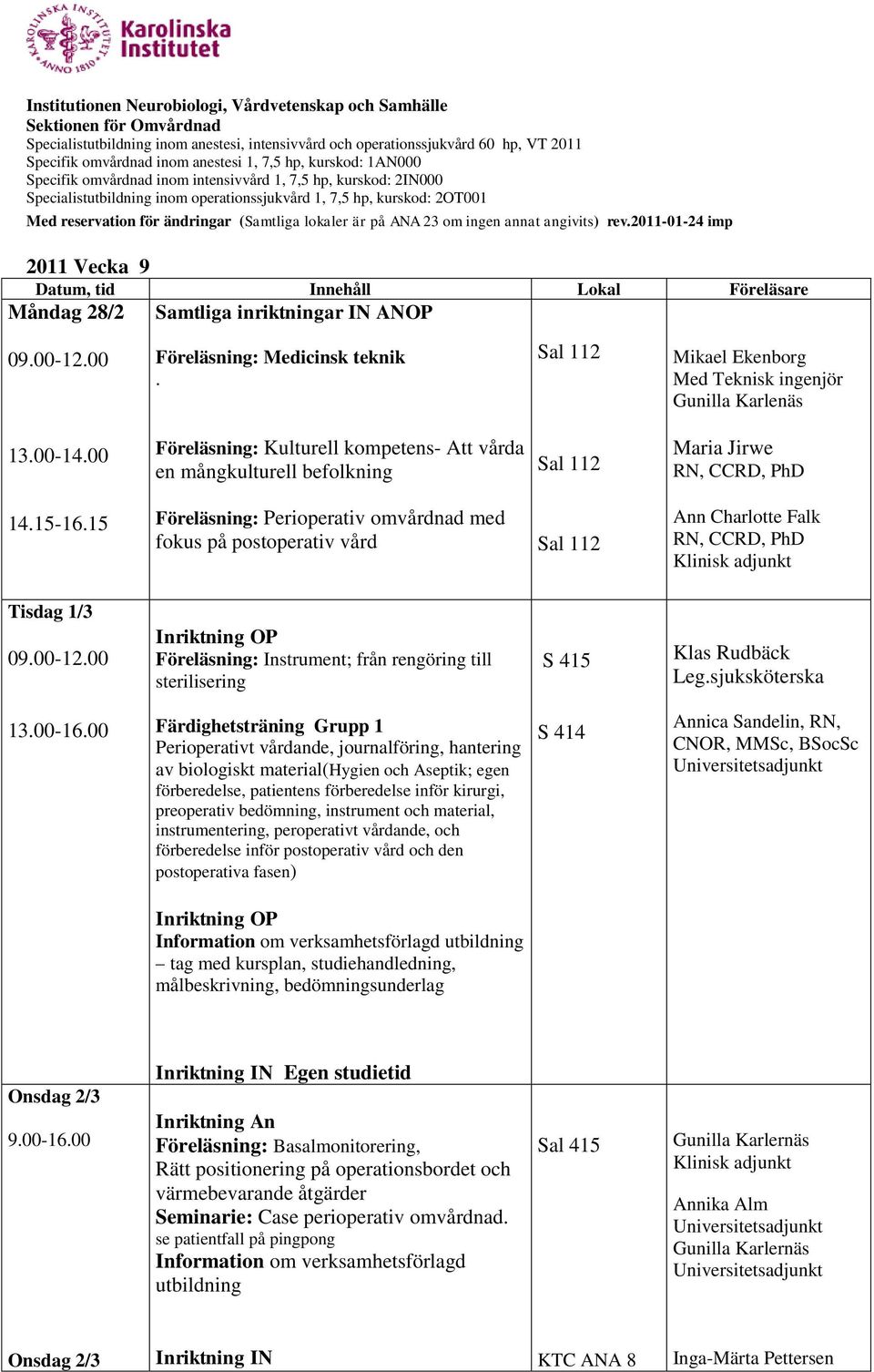 15 Föreläsning: Perioperativ omvårdnad med fokus på postoperativ vård Ann Charlotte Falk RN, CCRD, PhD Tisdag 1/3 09.00-12.