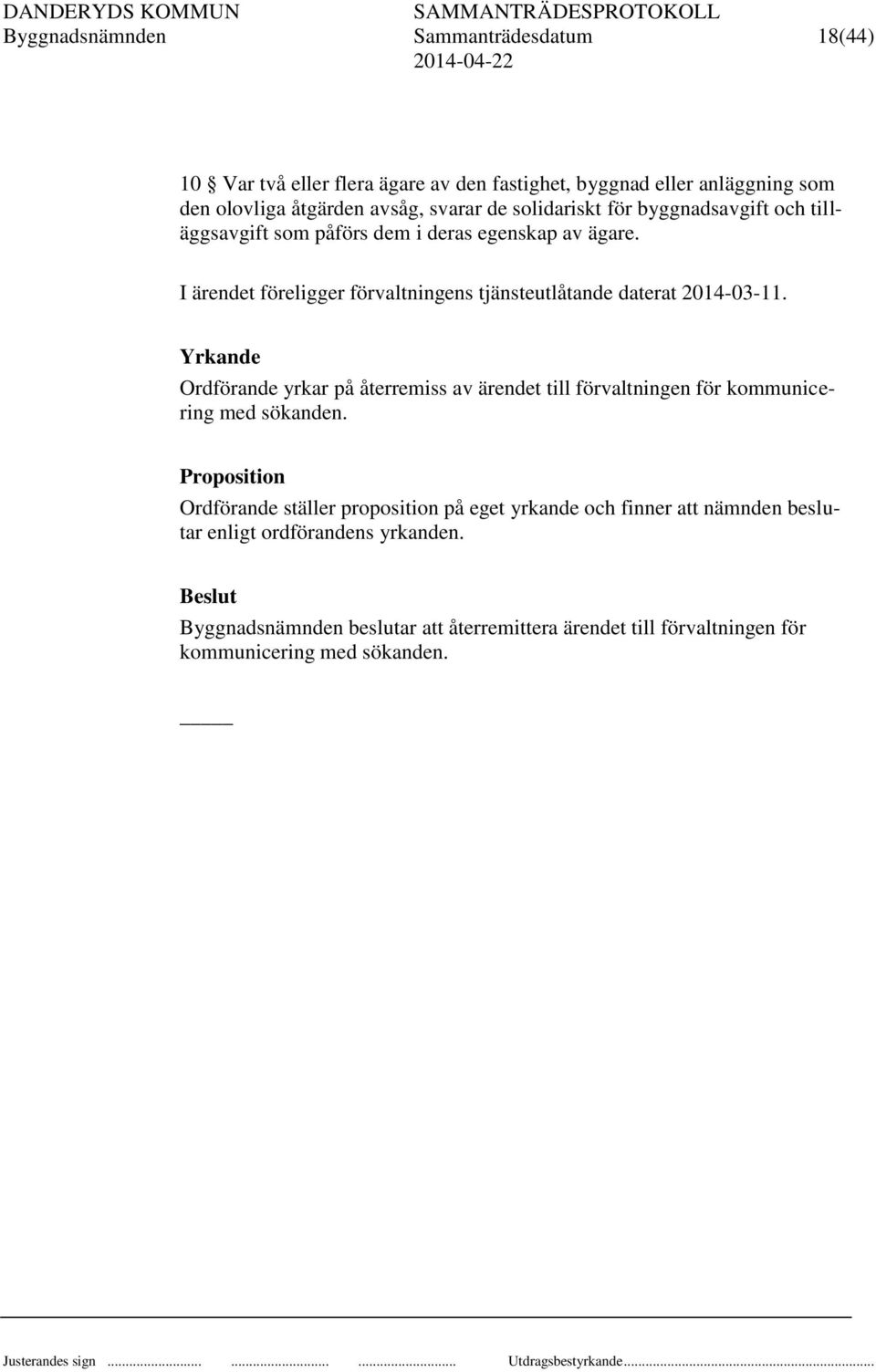 I ärendet föreligger förvaltningens tjänsteutlåtande daterat 2014-03-11.