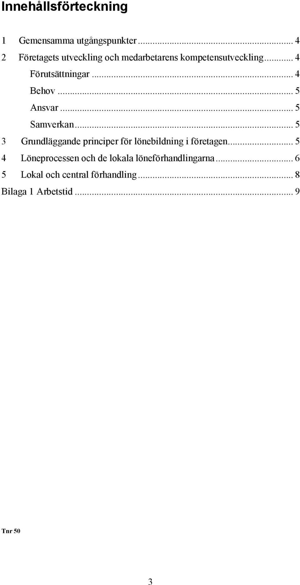 .. 4 Behov... 5 Ansvar... 5 Samverkan.