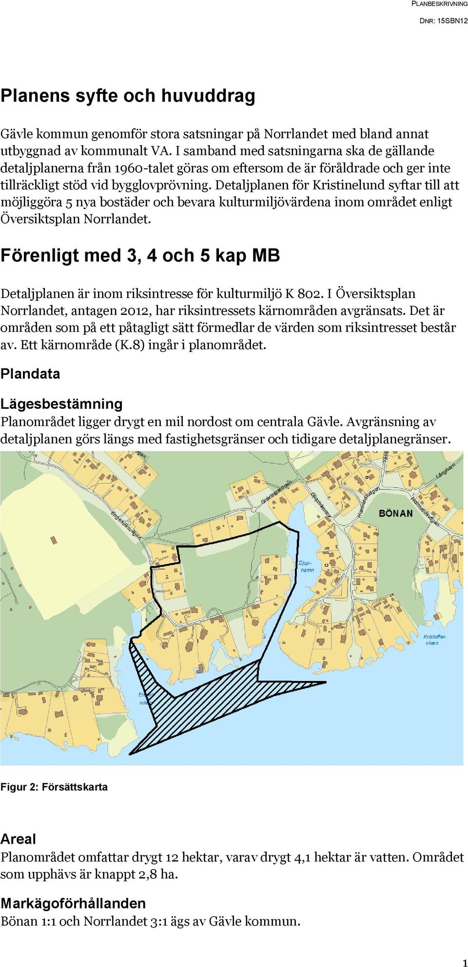 Detaljplanen för Kristinelund syftar till att möjliggöra 5 nya bostäder och bevara kulturmiljövärdena inom området enligt Översiktsplan Norrlandet.
