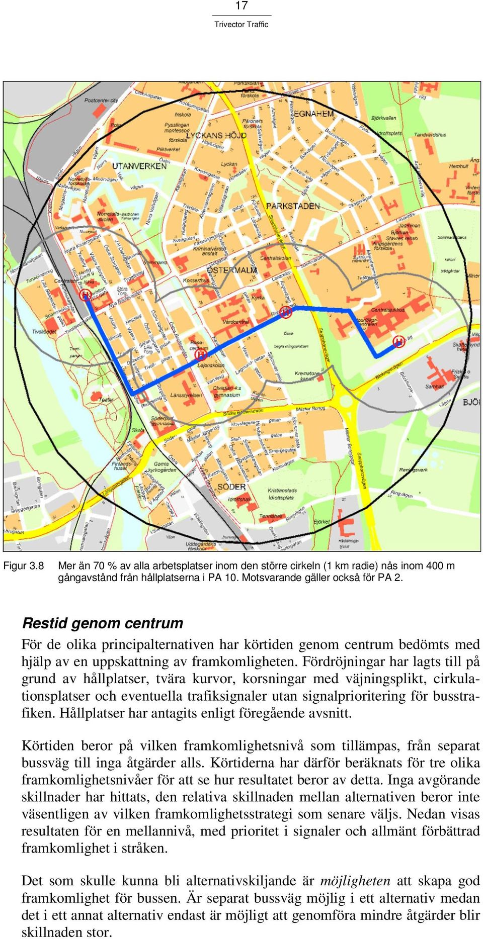 Fördröjningar har lagts till på grund av hållplatser, tvära kurvor, korsningar med väjningsplikt, cirkulationsplatser och eventuella trafiksignaler utan signalprioritering för busstrafiken.