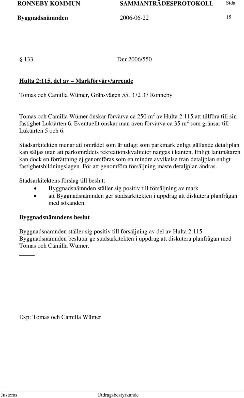 Stadsarkitekten menar att området som är utlagt som parkmark enligt gällande detaljplan kan säljas utan att parkområdets rekreationskvaliteter naggas i kanten.
