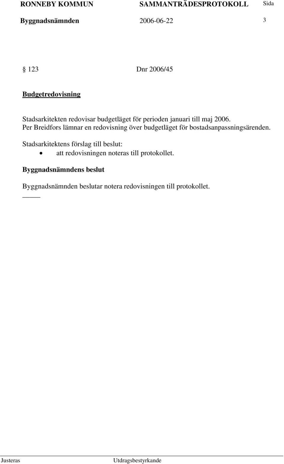 Per Breidfors lämnar en redovisning över budgetläget för bostadsanpassningsärenden.