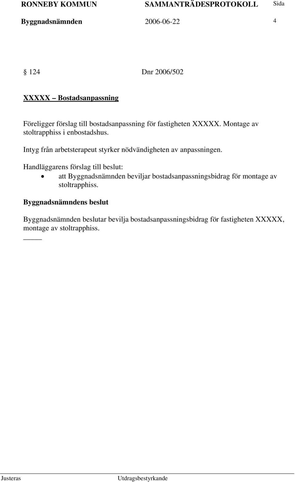 Intyg från arbetsterapeut styrker nödvändigheten av anpassningen.