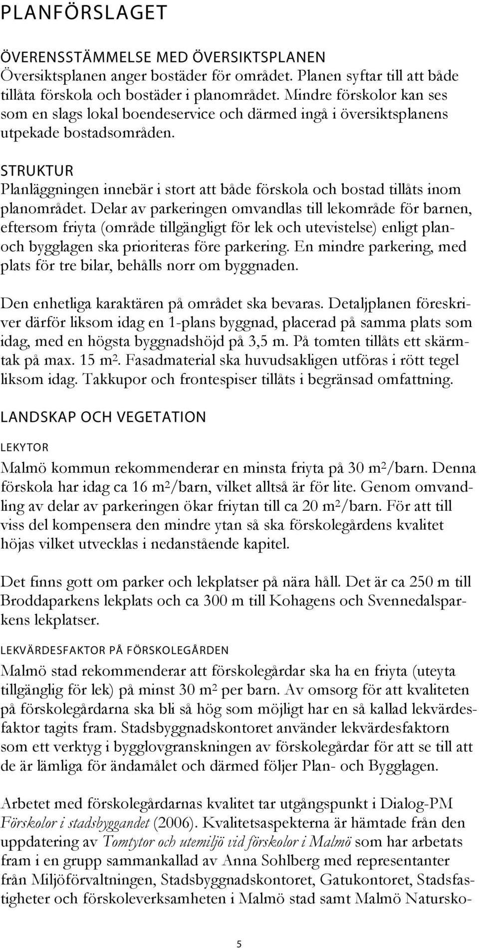 STRUKTUR Planläggningen innebär i stort att både förskola och bostad tillåts inom planområdet.