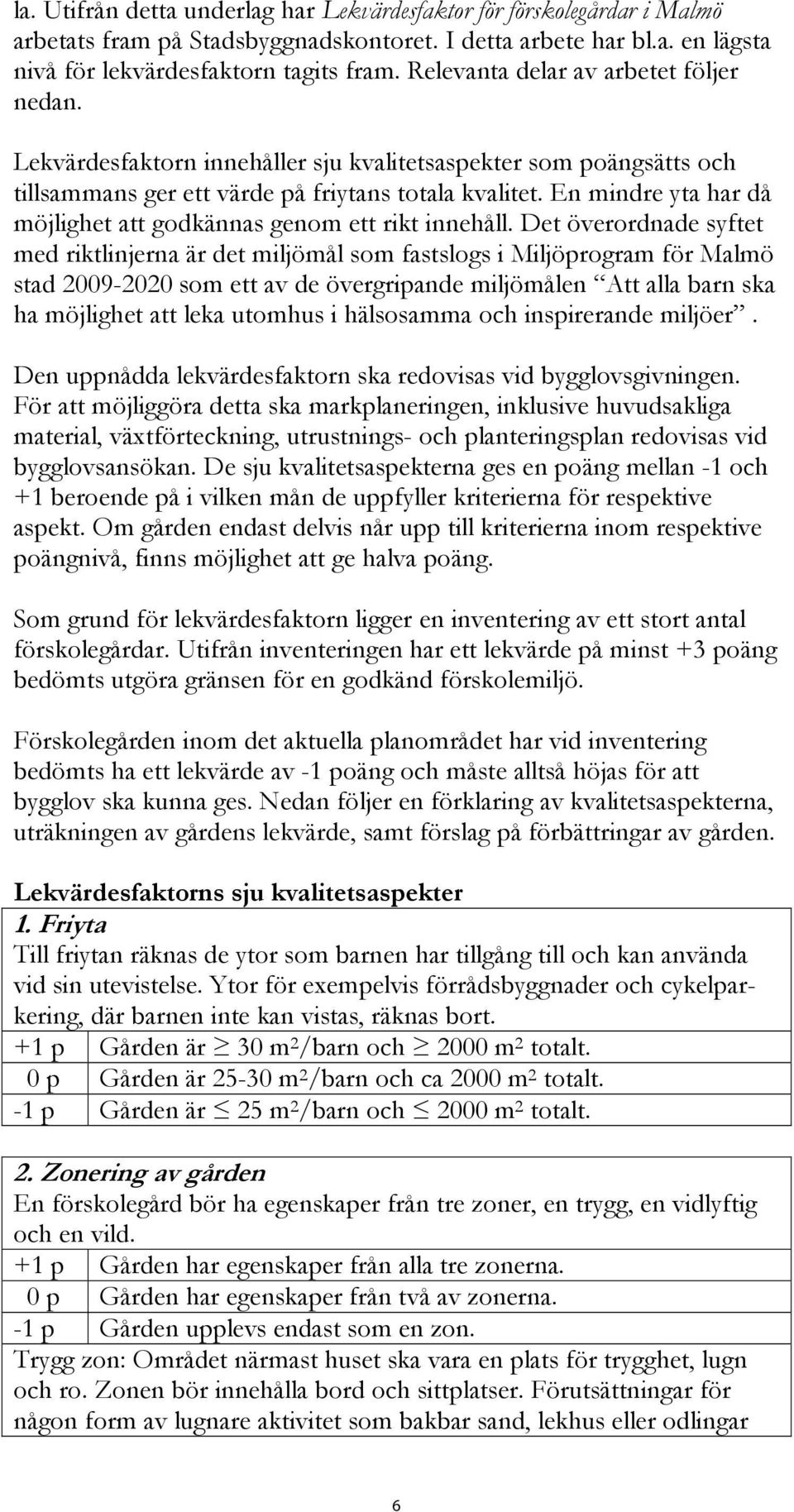 En mindre yta har då möjlighet att godkännas genom ett rikt innehåll.