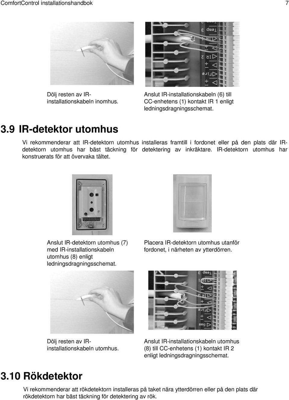 IR-detektorn utomhus har konstruerats för att övervaka tältet.