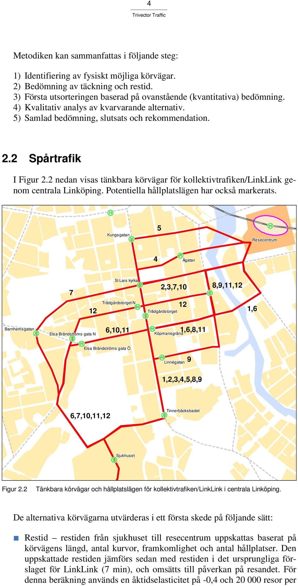 2 nedan visas tänkbara körvägar för kollektivtrafiken/linklink genom centrala Linköping. Potentiella hållplatslägen har också markerats.