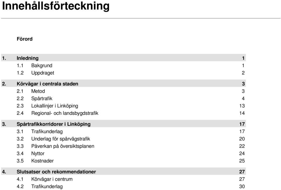 Spårtrafikkorridorer i Linköping 17 3.1 Trafikunderlag 17 3.2 Underlag för spårvägstrafik 20 3.