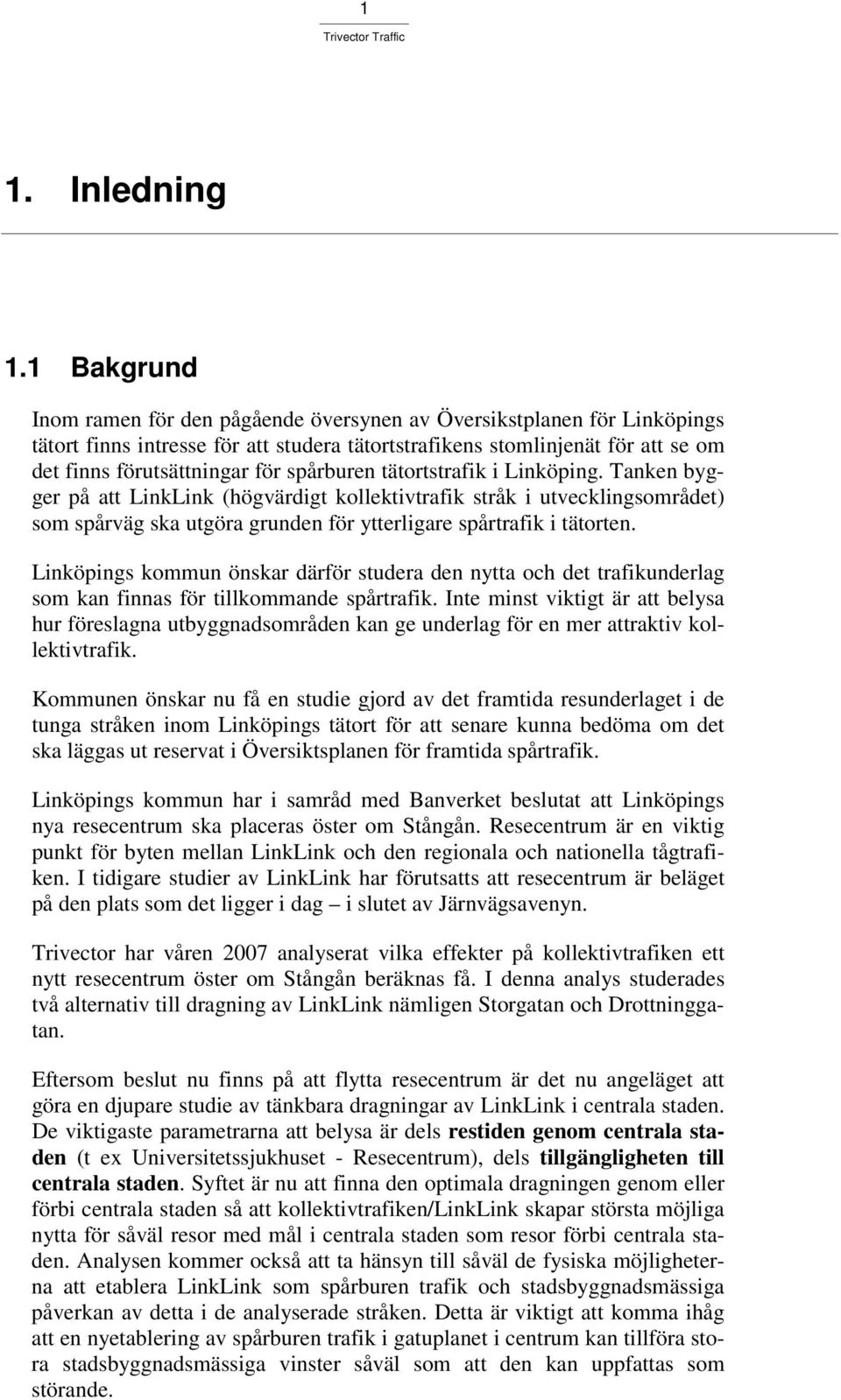 spårburen tätortstrafik i Linköping. Tanken bygger på att LinkLink (högvärdigt kollektivtrafik stråk i utvecklingsområdet) som spårväg ska utgöra grunden för ytterligare spårtrafik i tätorten.