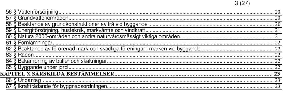 .. 21 61 Fornlämningar... 22 62 Beaktande av förorenad mark och skadliga föreningar i marken vid byggande... 22 63 Radon.