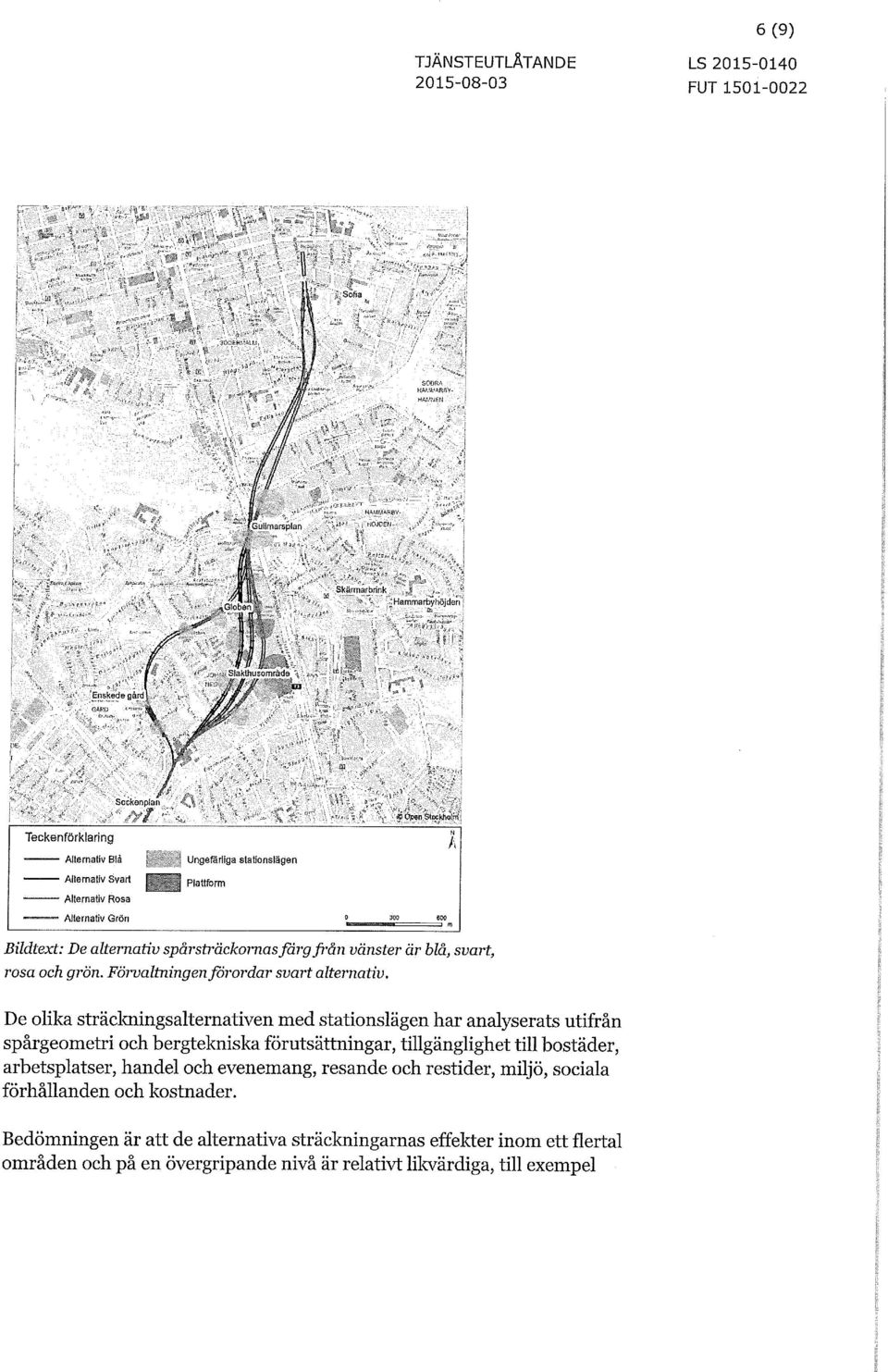 De olika sträclaiingsalternativen med stationslägen har analyserats utifrån spårgeometri och bergtekniska förutsättningar, tillgänglighet till bostäder,