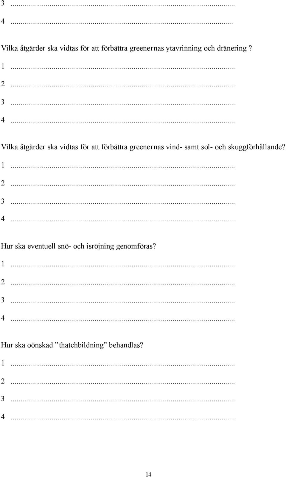 Vilka åtgärder ska vidtas för att förbättra greenernas vind- samt