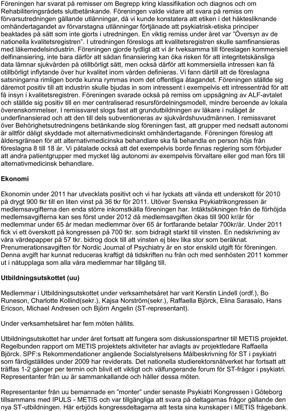 att psykiatrisk-etiska principer beaktades på sätt som inte gjorts i utredningen. En viktig remiss under året var Översyn av de nationella kvalitetsregistren.