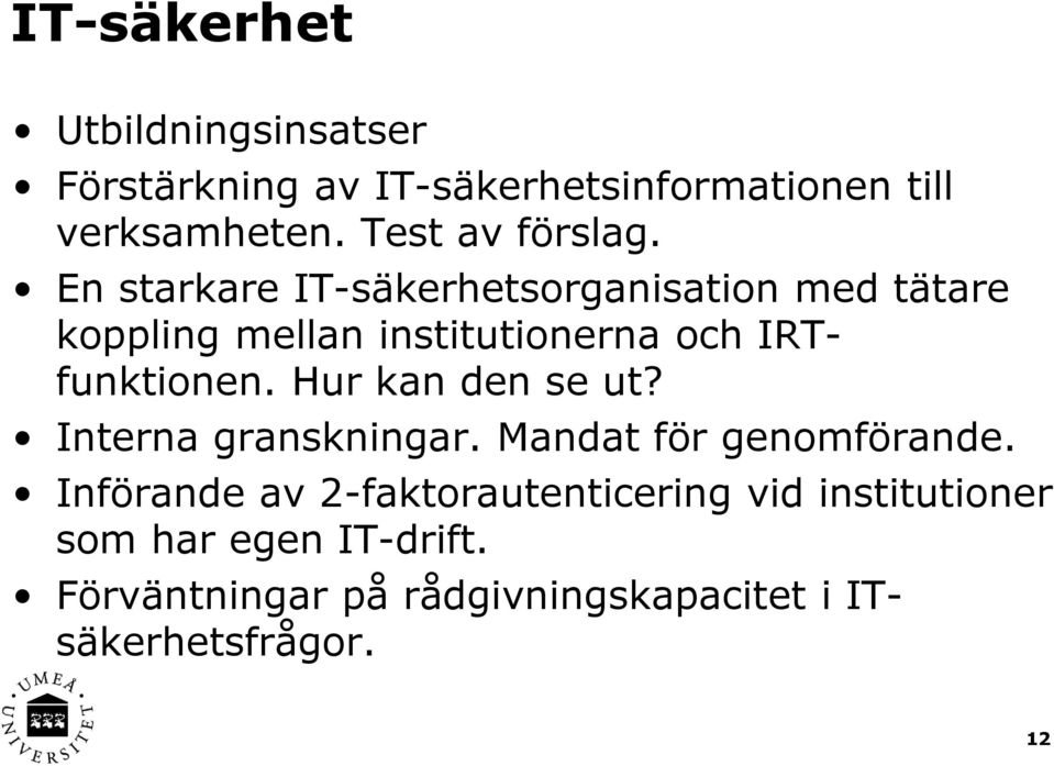 En starkare IT-säkerhetsorganisation med tätare koppling mellan institutionerna och IRTfunktionen.