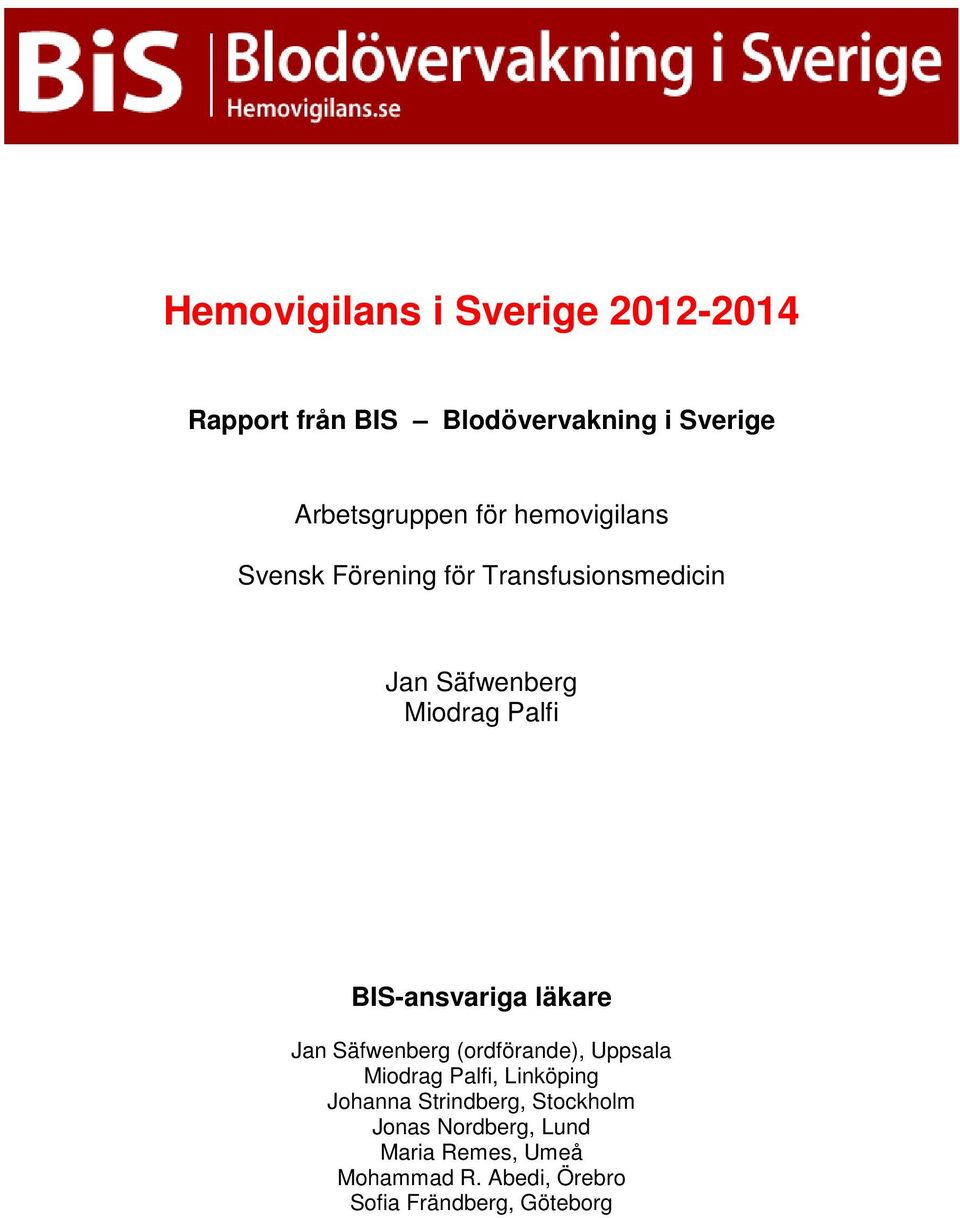 BIS-ansvariga läkare Jan Säfwenberg (ordförande), Uppsala Miodrag Palfi, Linköping Johanna