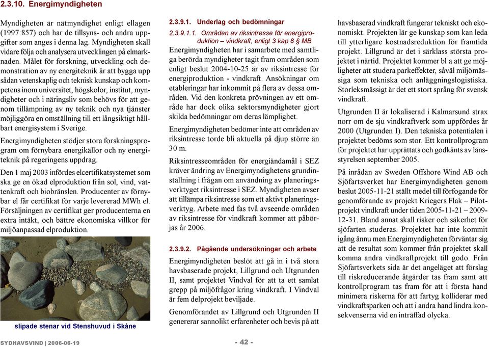 Målet för forskning, utveckling och demonstration av ny energiteknik är att bygga upp sådan vetenskaplig och teknisk kunskap och kompetens inom universitet, högskolor, institut, myndigheter och i