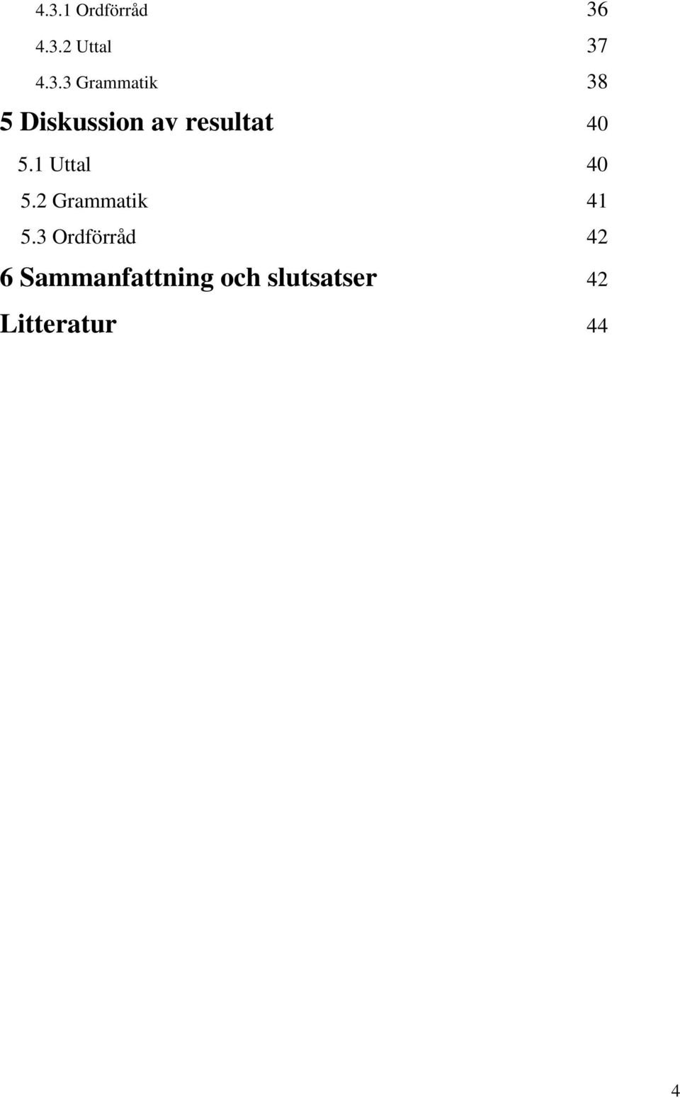 1 Uttal 40 5.2 Grammatik 41 5.