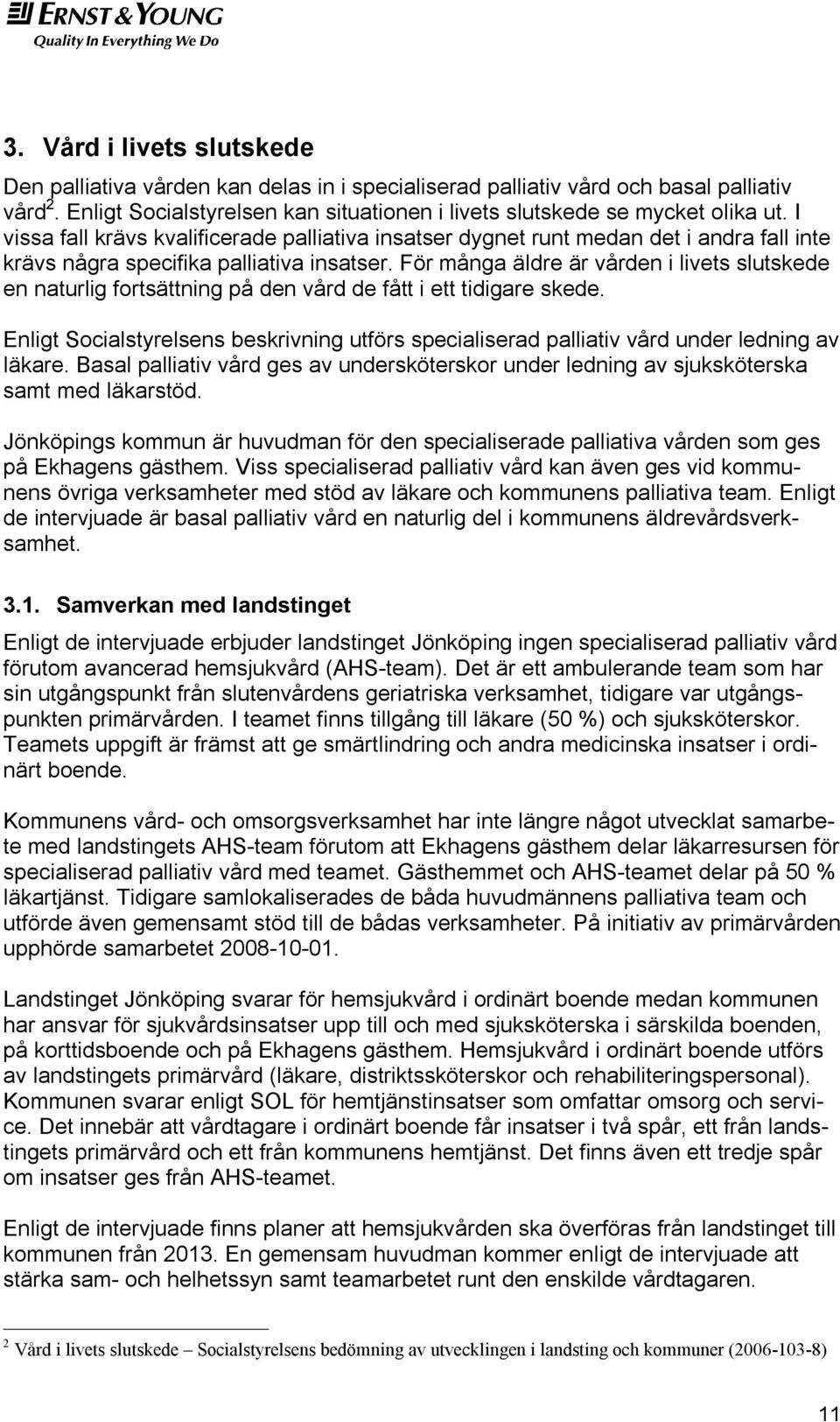 För många äldre är vården i livets slutskede en naturlig fortsättning på den vård de fått i ett tidigare skede.