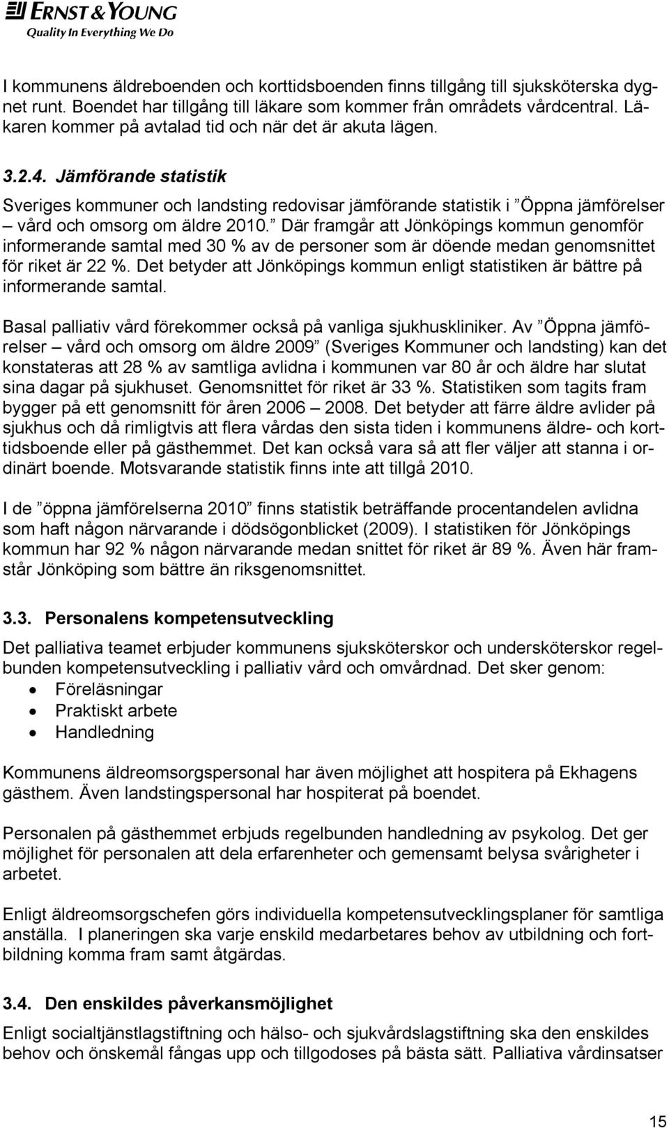 Där framgår att Jönköpings kommun genomför informerande samtal med 30 % av de personer som är döende medan genomsnittet för riket är 22 %.