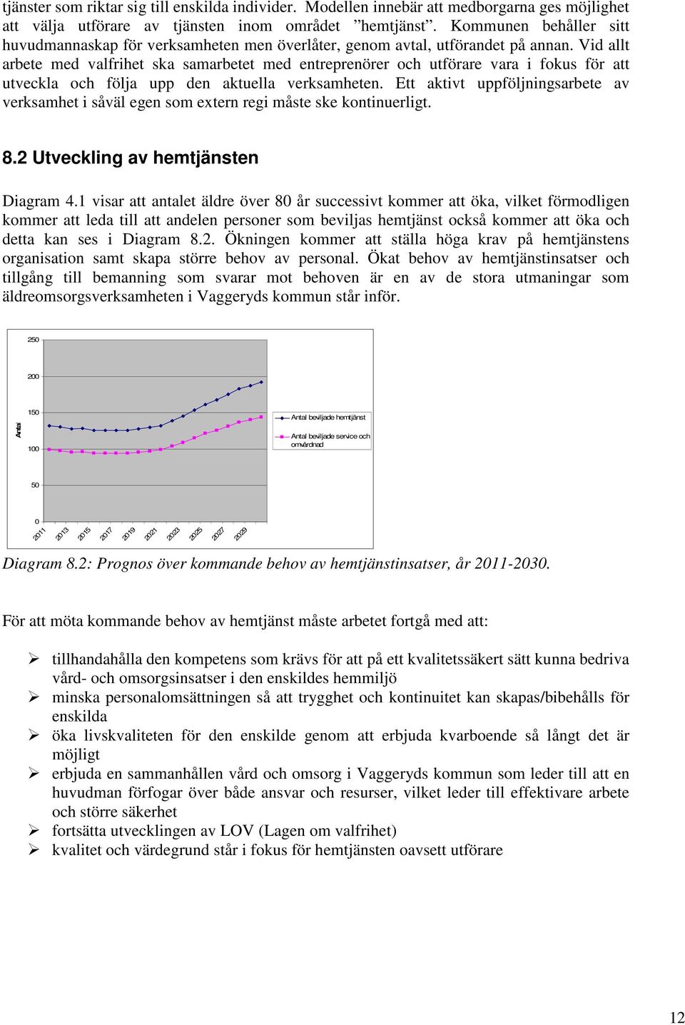 Vid allt arbete med valfrihet ska samarbetet med entreprenörer och utförare vara i fokus för att utveckla och följa upp den aktuella verksamheten.