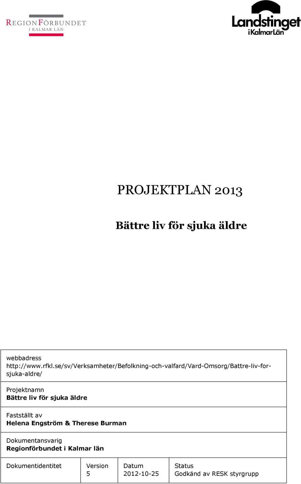 Projektnamn Bättre liv för sjuka äldre Fastställt av Helena Engström & Therese Burman