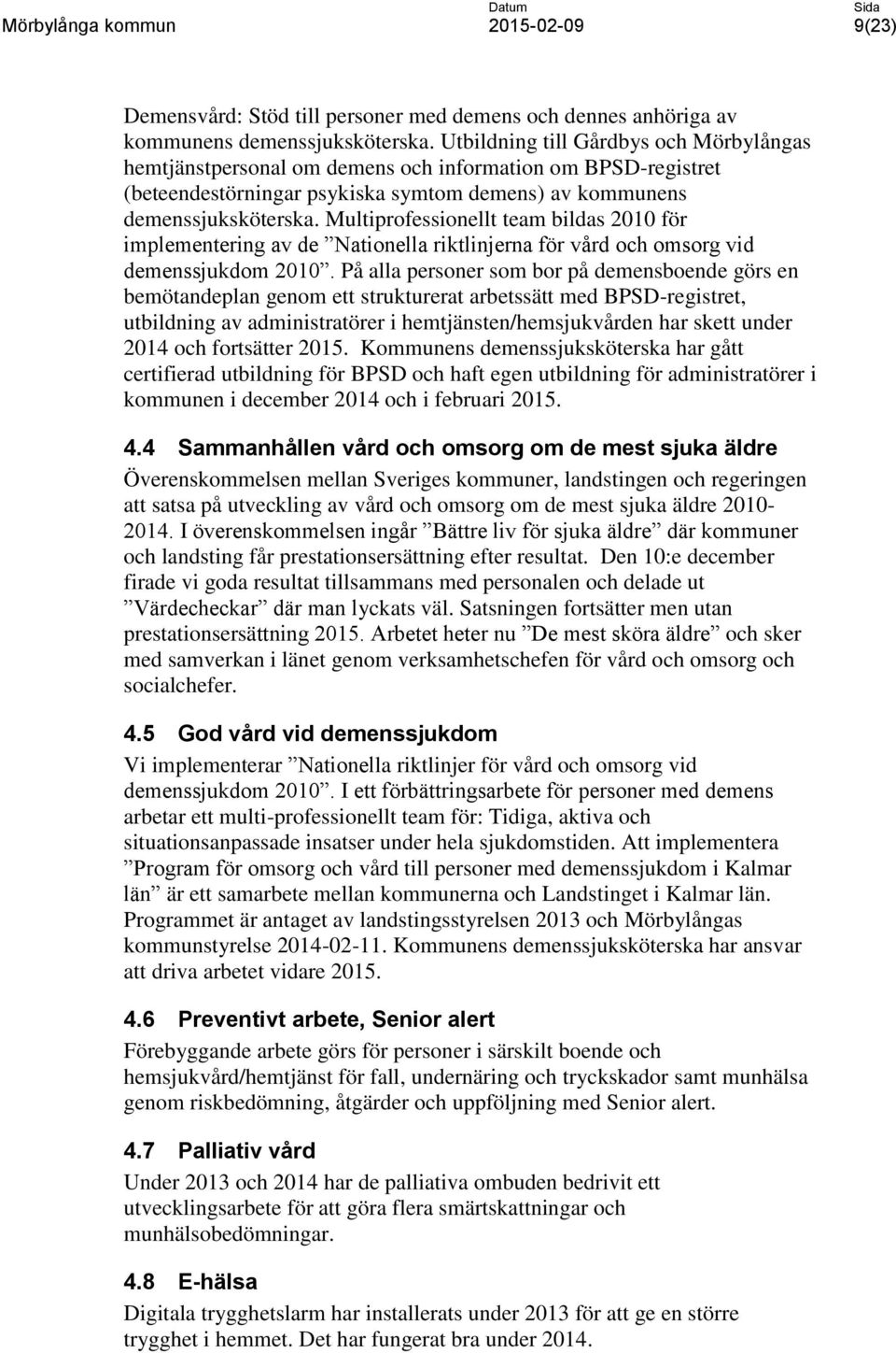 Multiprofessionellt team bildas 2010 för implementering av de Nationella riktlinjerna för vård och omsorg vid demenssjukdom 2010.