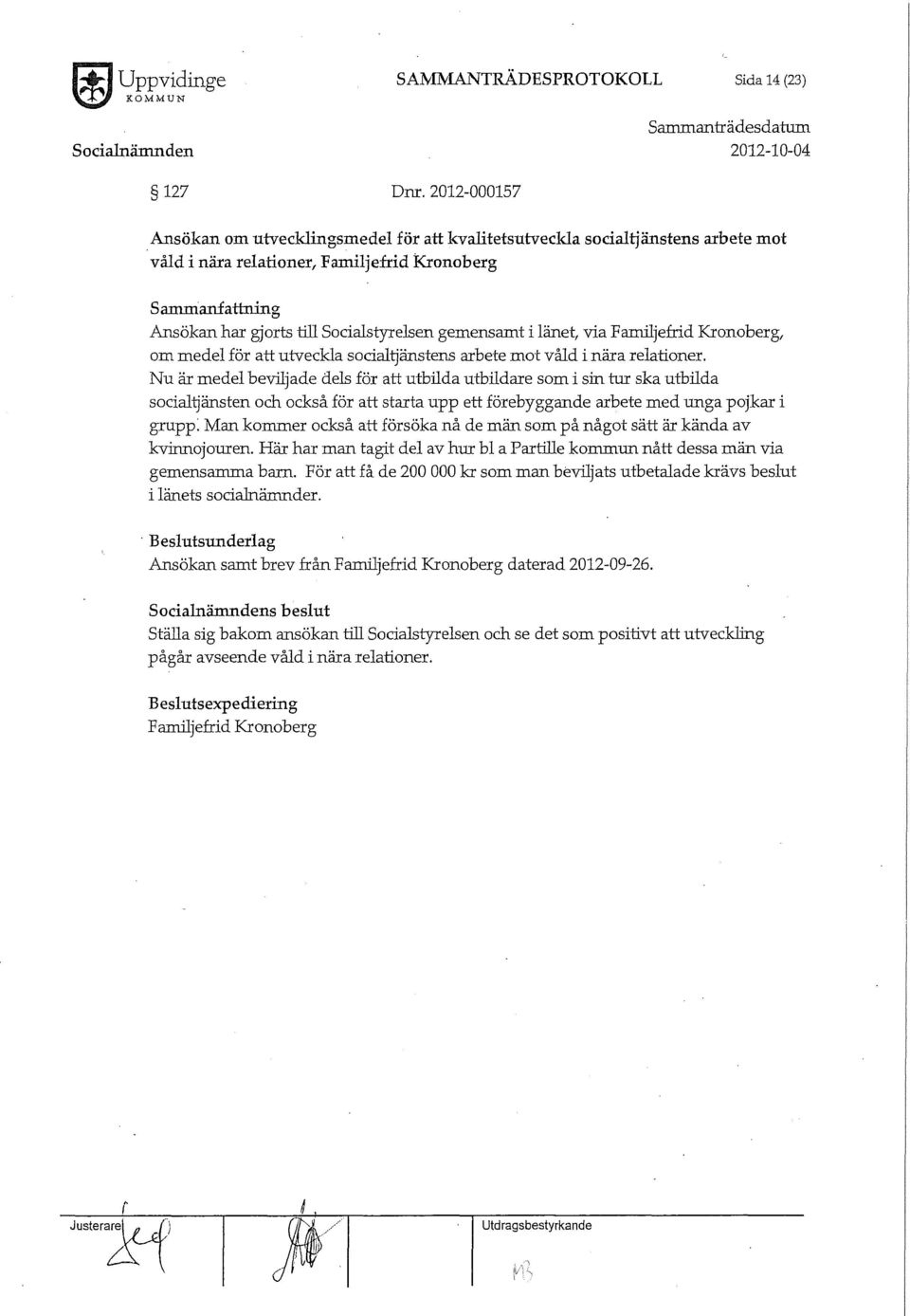 via Familjefrid Kronoberg, om medel för att utveckla socialtjänstens arbete mot våld i nära relationer.