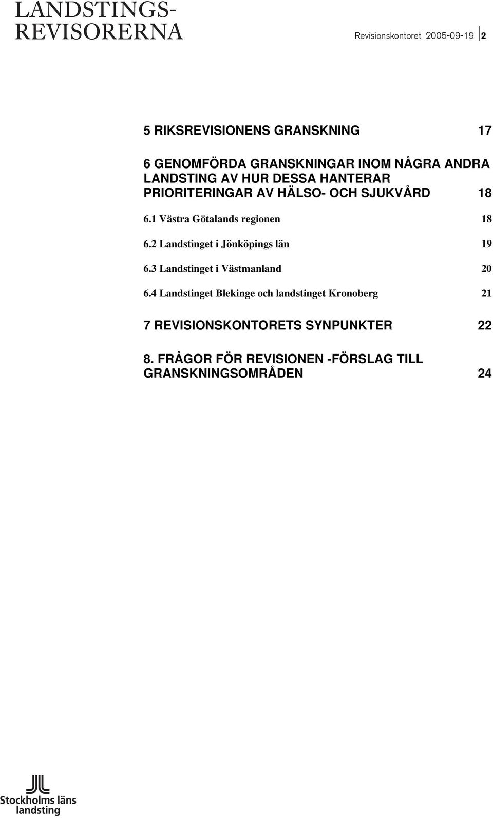 2 Landstinget i Jönköpings län 19 6.3 Landstinget i Västmanland 20 6.